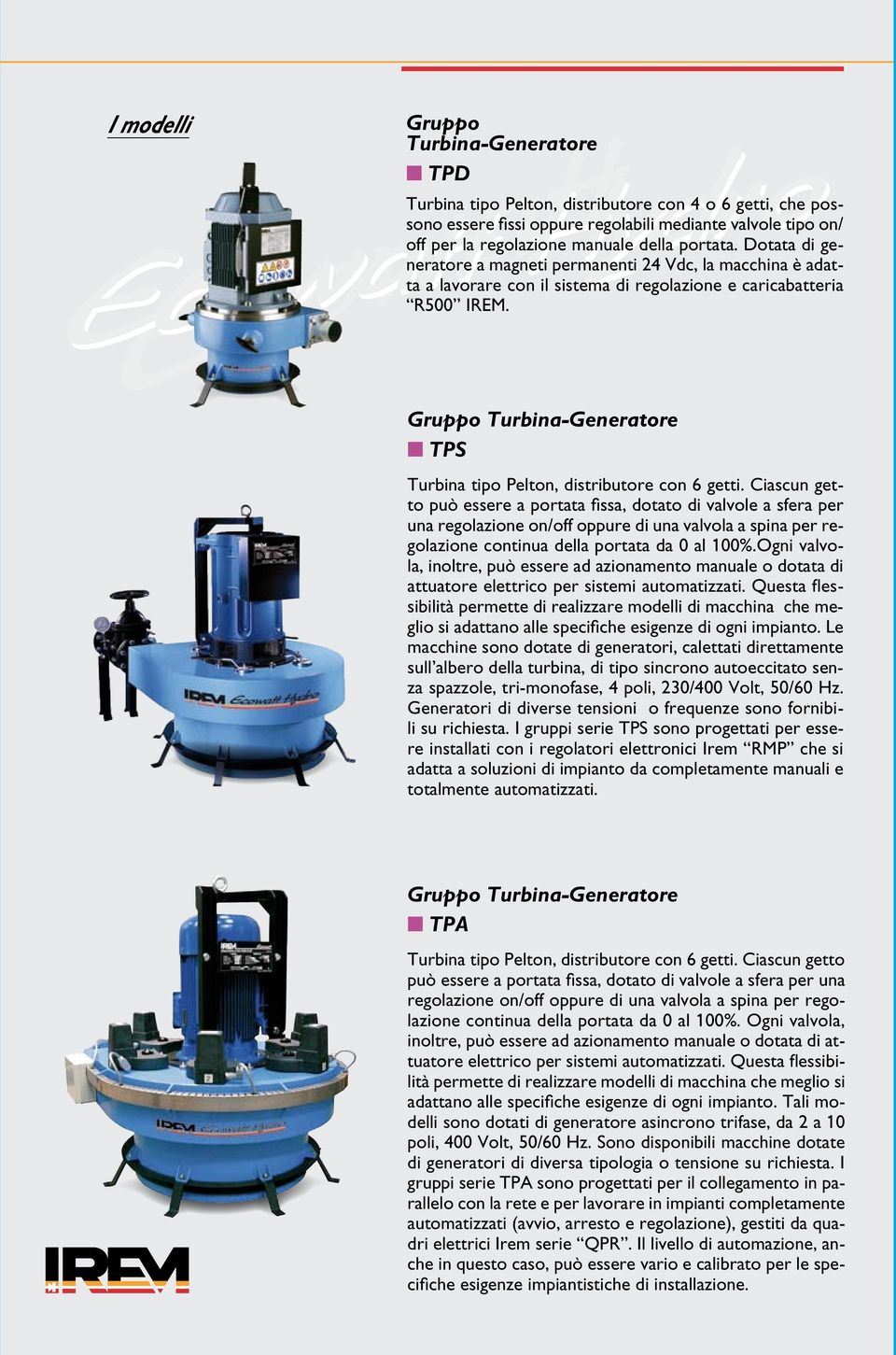 Gruppo Turbina-Generatore TPS Turbina tipo Pelton, distributore con 6 getti.