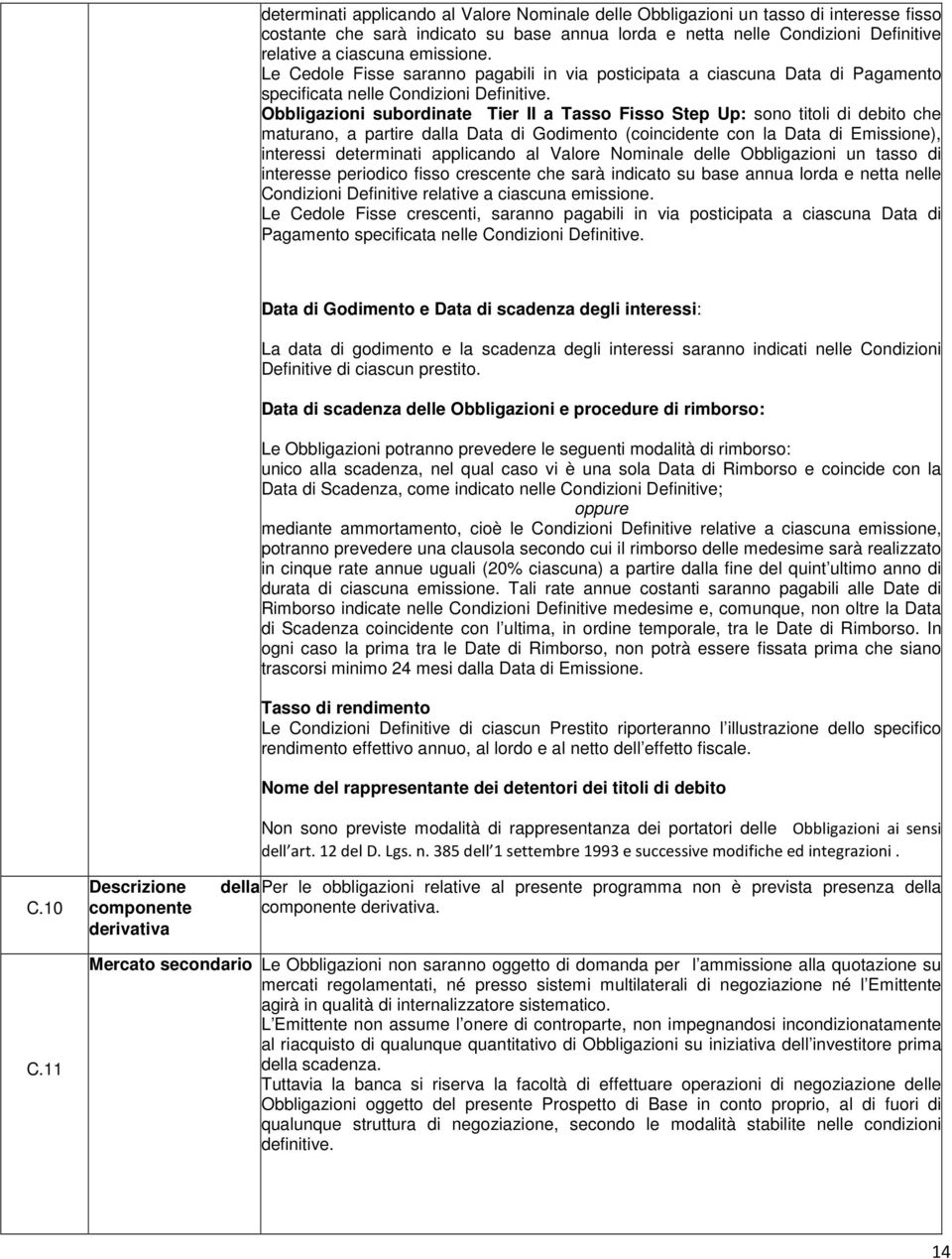 Obbligazioni subordinate Tier II a Tasso Fisso Step Up: sono titoli di debito che maturano, a partire dalla Data di Godimento (coincidente con la Data di Emissione), interessi determinati applicando