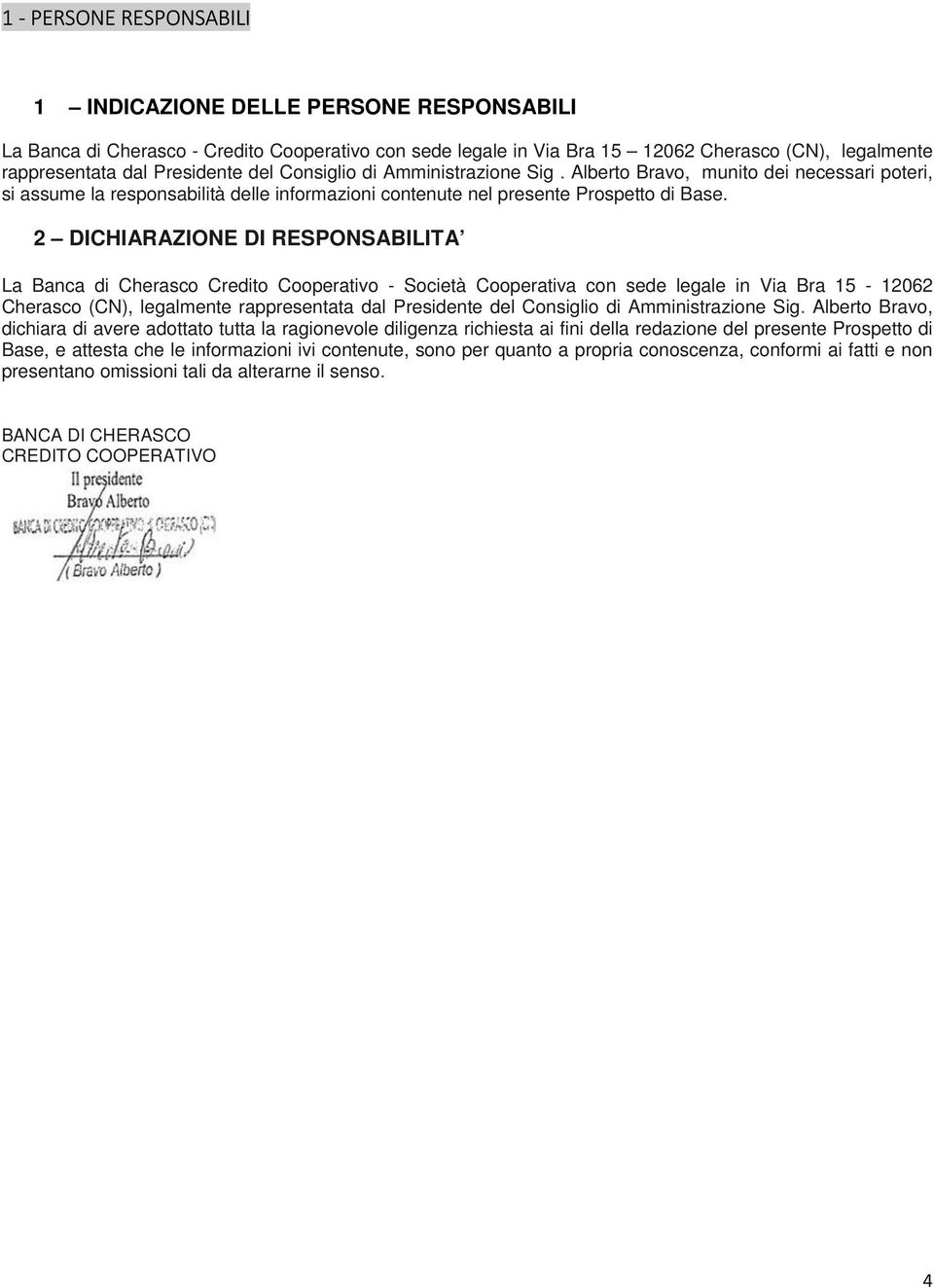 2 DICHIARAZIONE DI RESPONSABILITA La Banca di Cherasco Credito Cooperativo - Società Cooperativa con sede legale in Via Bra 15-12062 Cherasco (CN), legalmente rappresentata dal Presidente del