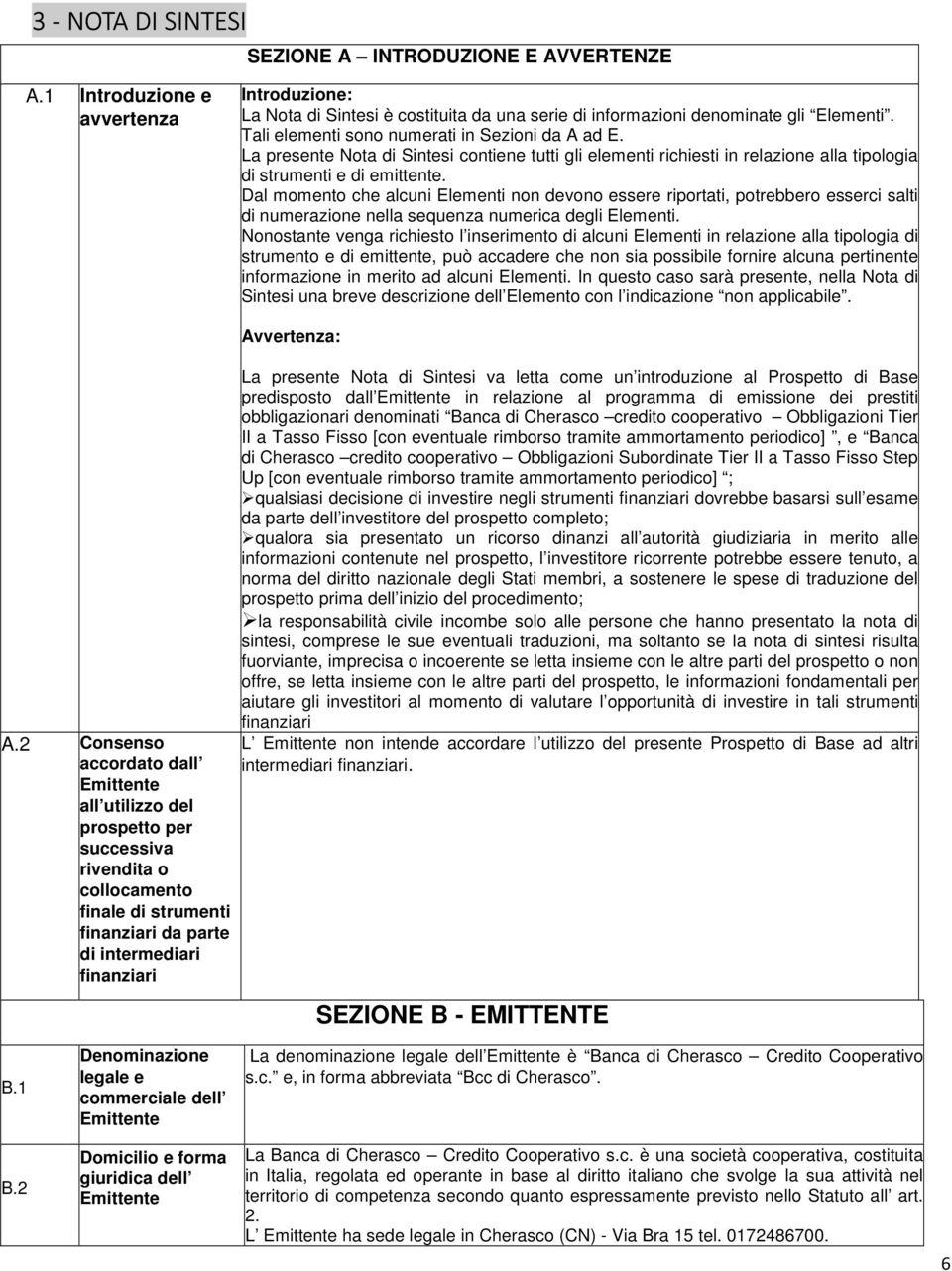 Dal momento che alcuni Elementi non devono essere riportati, potrebbero esserci salti di numerazione nella sequenza numerica degli Elementi.