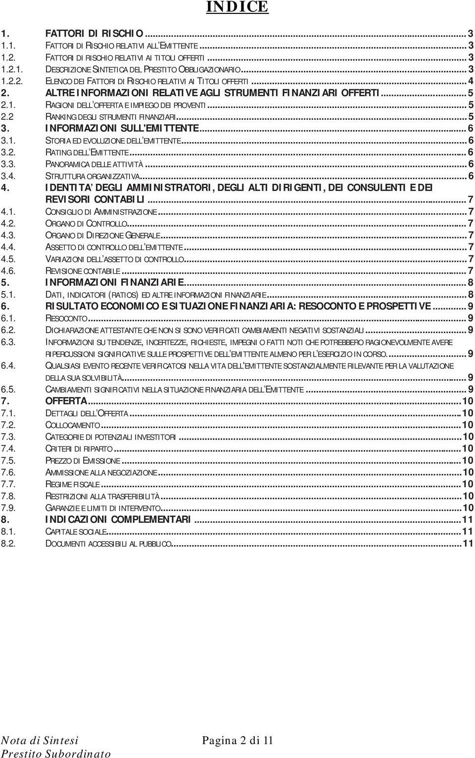 .. 5 3. INFORMAZIONI SULL'EMITTENTE... 6 3.1. STORIA ED EVOLUZIONE DELL EMITTENTE... 6 3.2. RATING DELL EMITTENTE... 6 3.3. PANORAMICA DELLE ATTIVITÀ... 6 3.4. STRUTTURA ORGANIZZATIVA... 6 4.