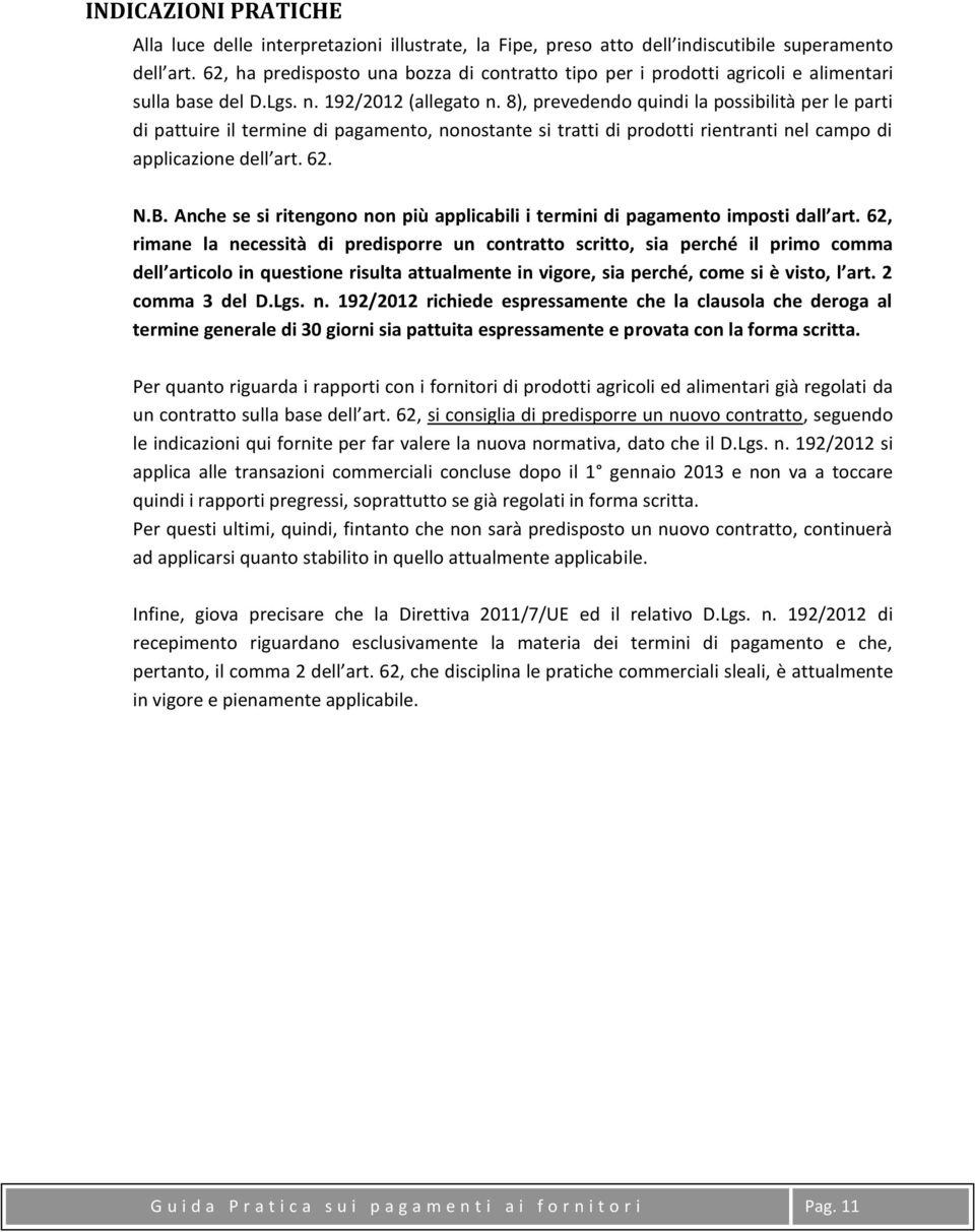 8), prevedendo quindi la possibilità per le parti di pattuire il termine di pagamento, nonostante si tratti di prodotti rientranti nel campo di applicazione dell art. 62. N.B.