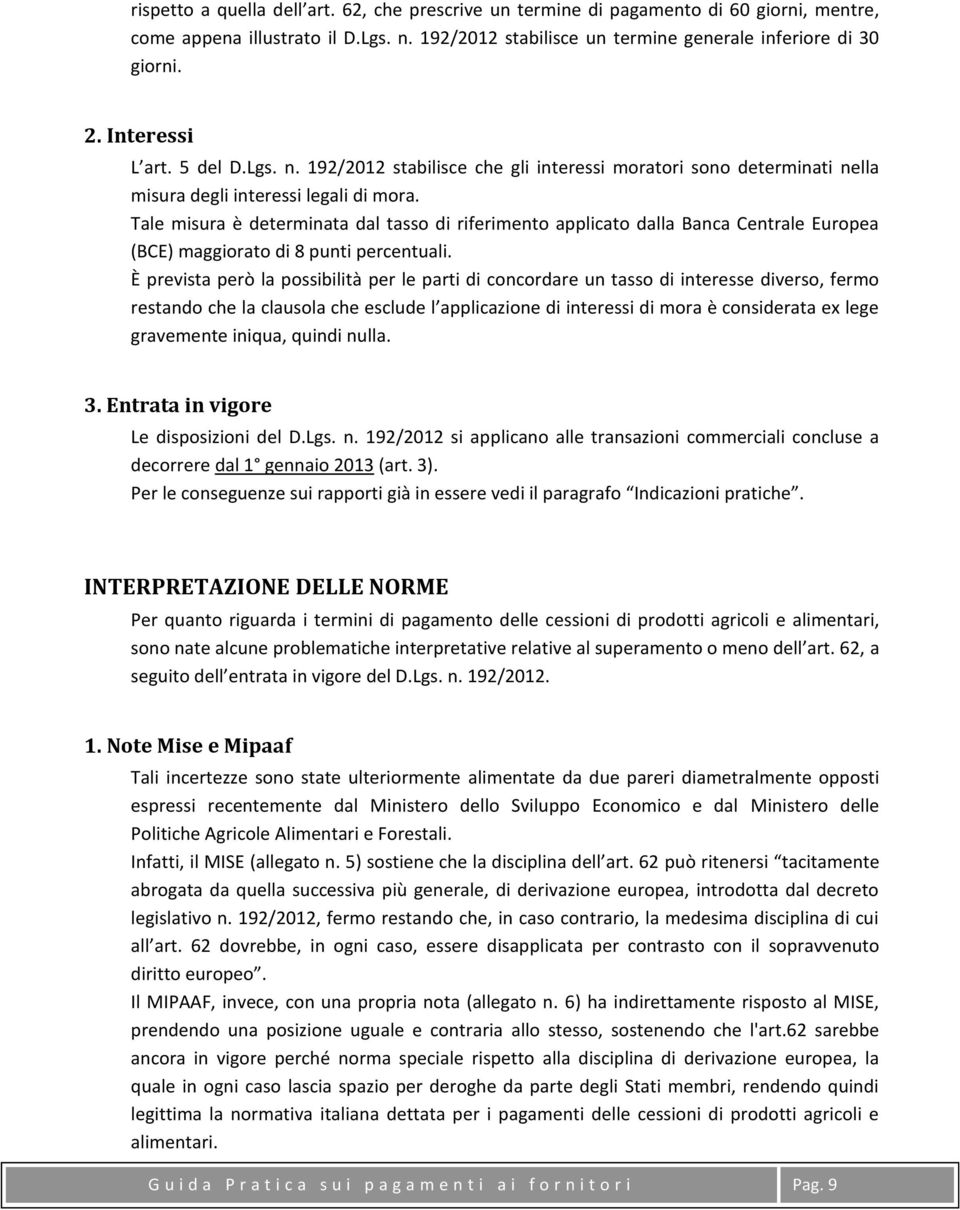 Tale misura è determinata dal tasso di riferimento applicato dalla Banca Centrale Europea (BCE) maggiorato di 8 punti percentuali.