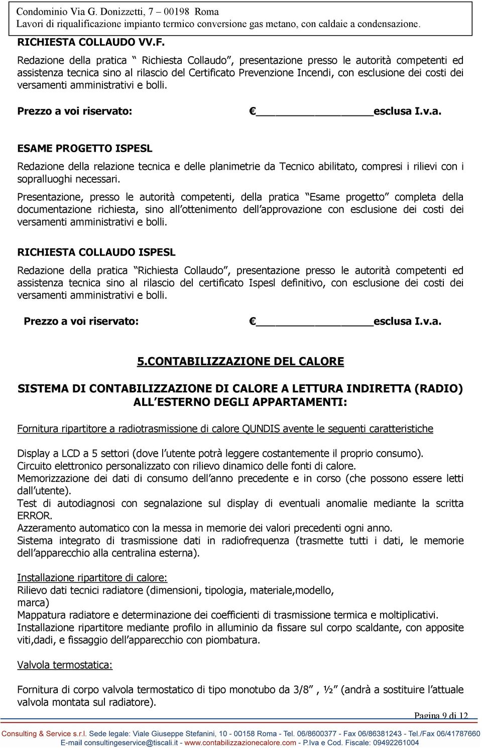 versamenti amministrativi e bolli. ESAME PROGETTO ISPESL Redazione della relazione tecnica e delle planimetrie da Tecnico abilitato, compresi i rilievi con i sopralluoghi necessari.