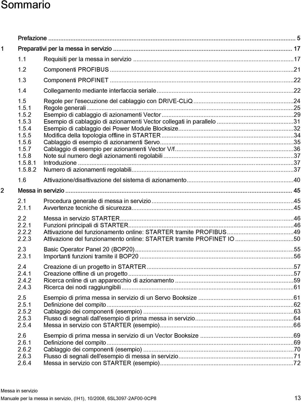 ..31 1.5.4 Esempio di cablaggio dei Power Module Blocksize...32 1.5.5 Modifica della topologia offline in STARTER...34 1.5.6 Cablaggio di esempio di azionamenti Servo...35 1.5.7 Cablaggio di esempio per azionamenti Vector V/f.