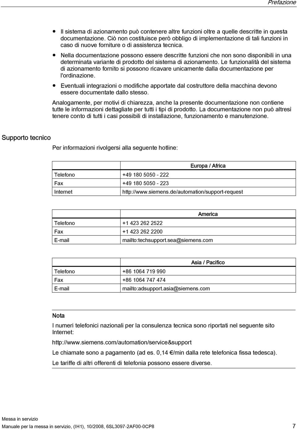 Nella documentazione possono essere descritte funzioni che non sono disponibili in una determinata variante di prodotto del sistema di azionamento.