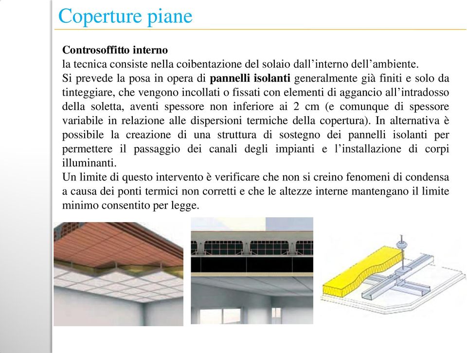 non inferiore ai 2 cm (e comunque di spessore variabile in relazione alle dispersioni termiche della copertura).