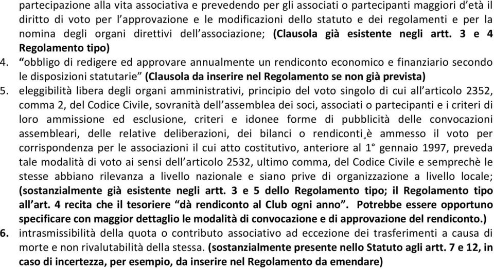 obbligo di redigere ed approvare annualmente un rendiconto economico e finanziario secondo le disposizioni statutarie (Clausola da inserire nel Regolamento se non già prevista) 5.