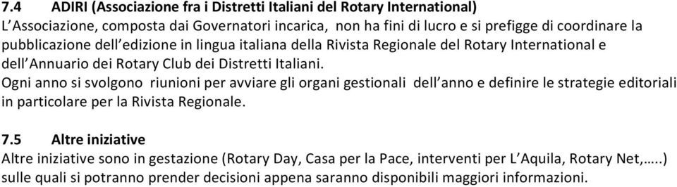 Ogni anno si svolgono riunioni per avviare gli organi gestionali dell anno e definire le strategie editoriali in particolare per la Rivista Regionale. 7.