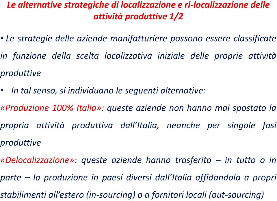 100% Italia»: queste aziende non hanno mai spostato la propria attività produttiva dall Italia, neanche per singole fasi produttive «Delocalizzazione»: queste