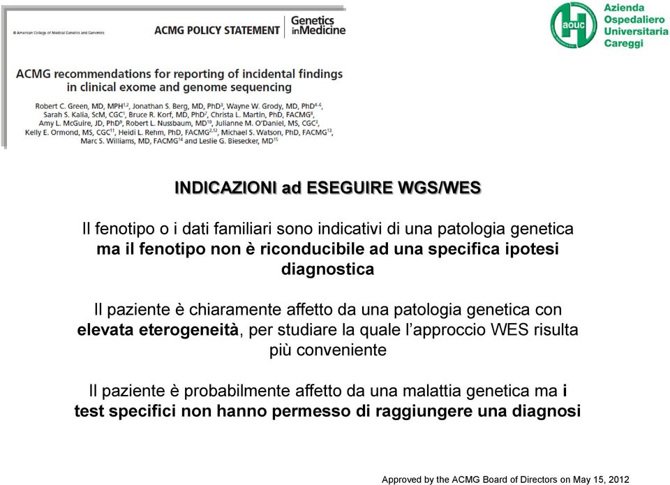 eterogeneità, per studiare la quale l approccio WES risulta più conveniente Il paziente è probabilmente affetto da una