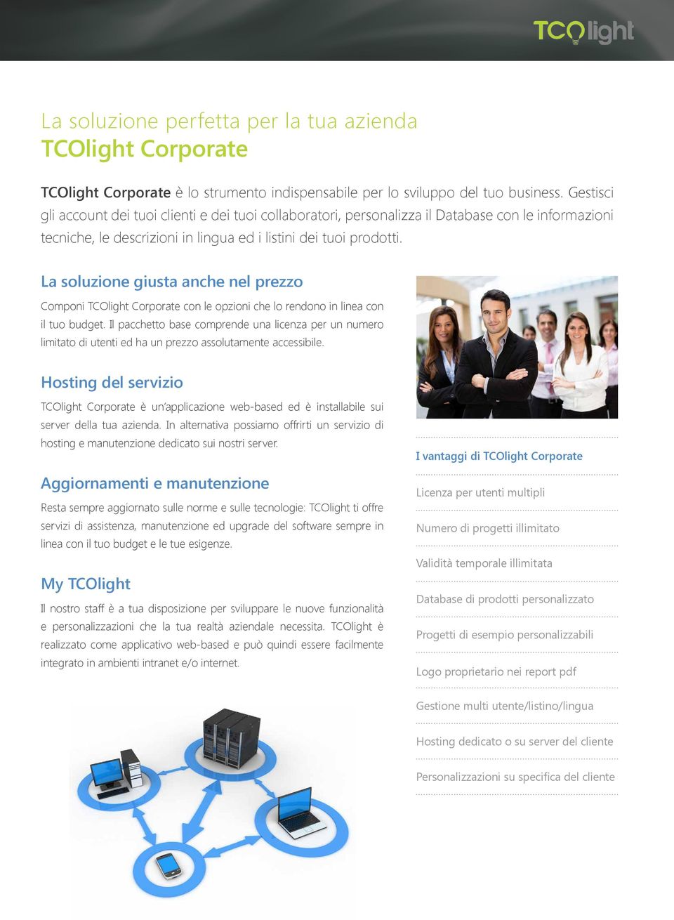 La soluzione giusta anche nel prezzo Componi TCOlight Corporate con le opzioni che lo rendono in linea con il tuo budget.