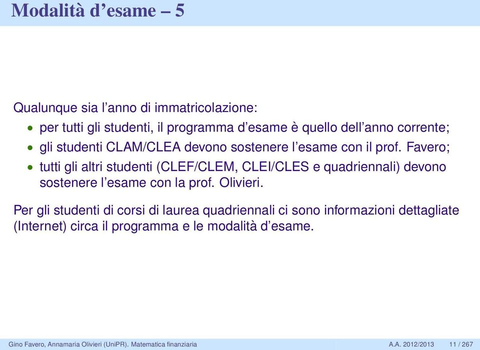Favero; tutti gli altri studenti (CLEF/CLEM, CLEI/CLES e quadriennali) devono sostenere l esame con la prof. Olivieri.