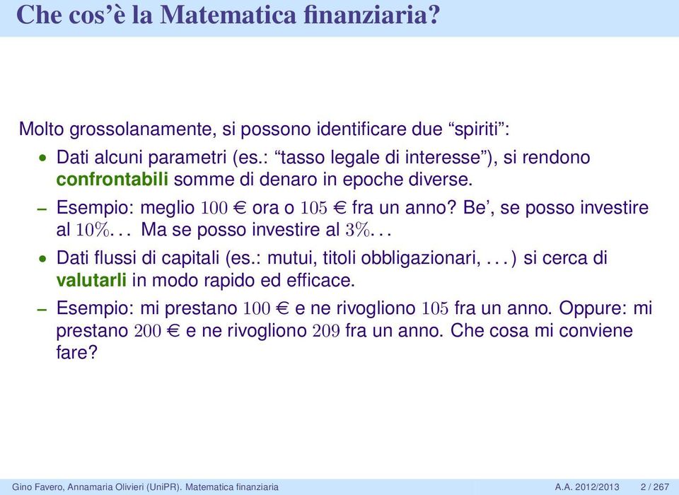 .. Ma se posso investire al 3%... Dati flussi di capitali (es.: mutui, titoli obbligazionari,... ) si cerca di valutarli in modo rapido ed efficace.