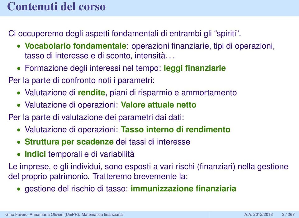 attuale netto Per la parte di valutazione dei parametri dai dati: Valutazione di operazioni: Tasso interno di rendimento Struttura per scadenze dei tassi di interesse Indici temporali e di