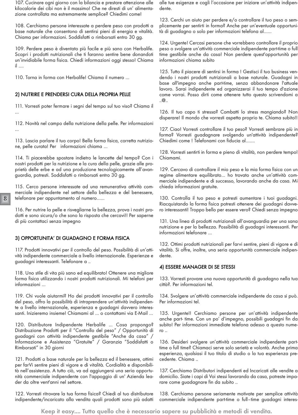 109. Perdere peso è diventato più facile e più sano con Herbalife. Scopri i prodotti nutrizionali che ti faranno sentire bene donandoti un invidiabile forma fisica. Chiedi informazioni oggi stesso!