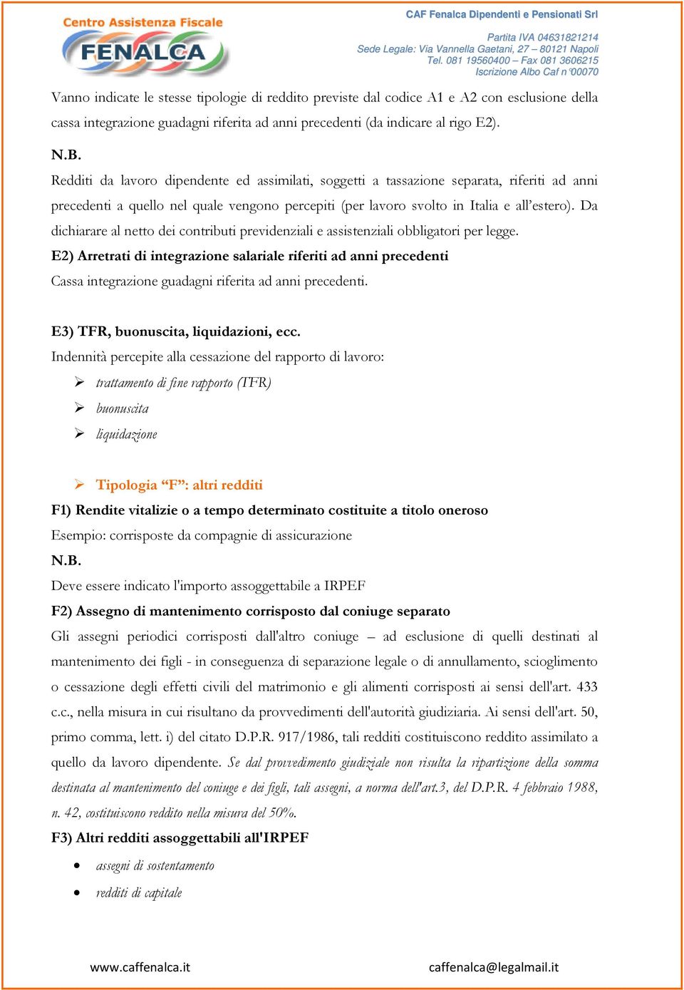 Da dichiarare al netto dei contributi previdenziali e assistenziali obbligatori per legge.