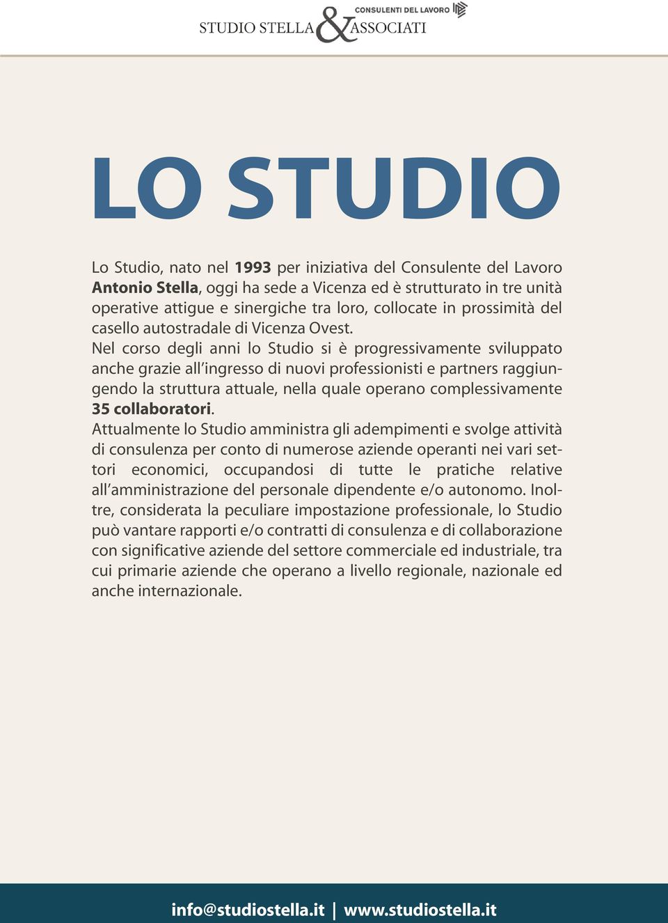 Nel corso degli anni lo Studio si è progressivamente sviluppato anche grazie all ingresso di nuovi professionisti e partners raggiungendo la struttura attuale, nella quale operano complessivamente 35