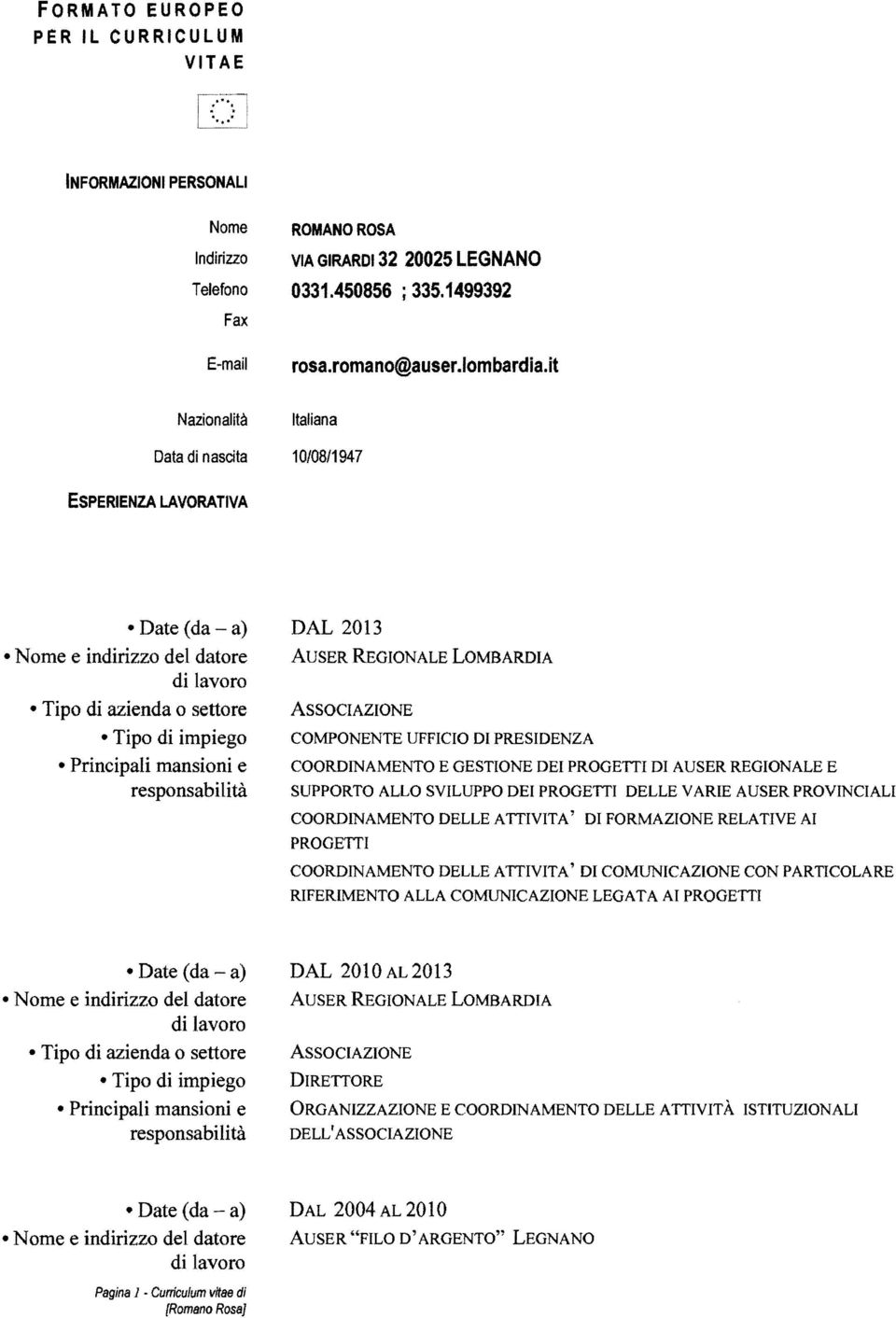 REGIONALE E SUPPORTO ALLO SVILUPPO DEI PROGETTI DELLE V ARIE AUSER PROVINCIALI COORDINAMENTO DELLE ATTIVITA' DI FORMAZIONE RELATIVE AI PROGETTI COORDINAMENTO DELLE ATTIVITA' DI COMUNICAZIONE CON