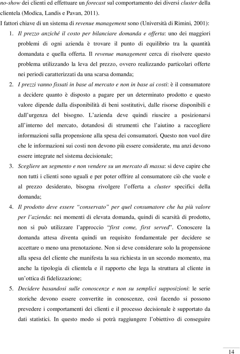 Il prezzo anziché il costo per bilanciare domanda e offerta: uno dei maggiori problemi di ogni azienda è trovare il punto di equilibrio tra la quantità domandata e quella offerta.