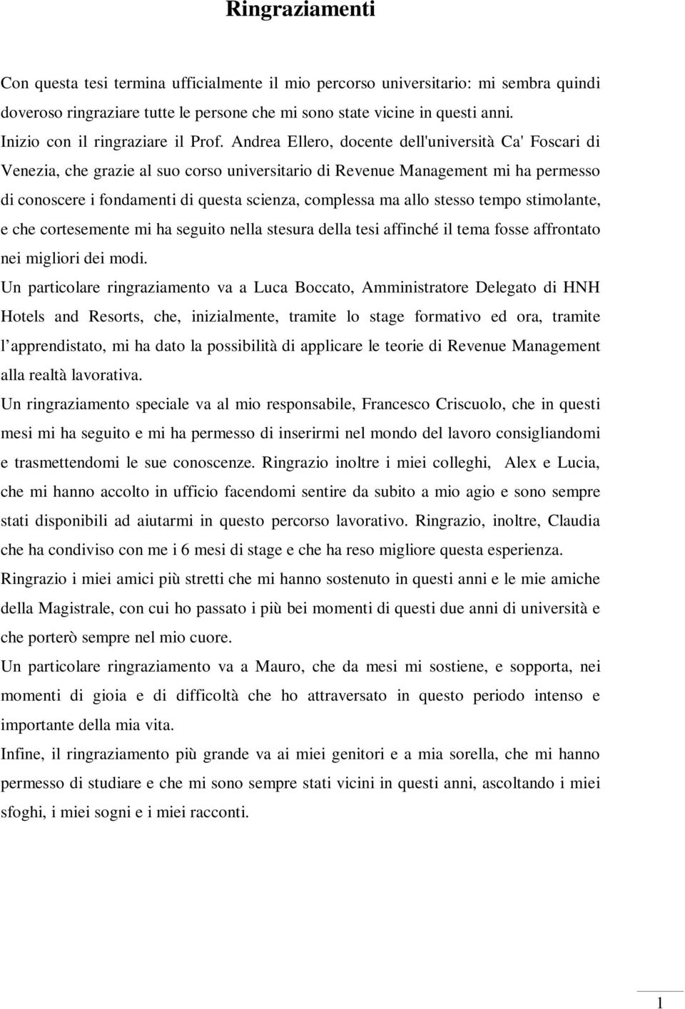 Andrea Ellero, docente dell'università Ca' Foscari di Venezia, che grazie al suo corso universitario di Revenue Management mi ha permesso di conoscere i fondamenti di questa scienza, complessa ma