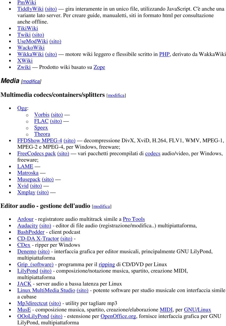 TikiWiki Twiki (sito) UseModWiki (sito) WackoWiki WikkaWiki (sito) motore wiki leggero e flessibile scritto in PHP, derivato da WakkaWiki XWiki Zwiki Prodotto wiki basato su Zope Media [modifica]