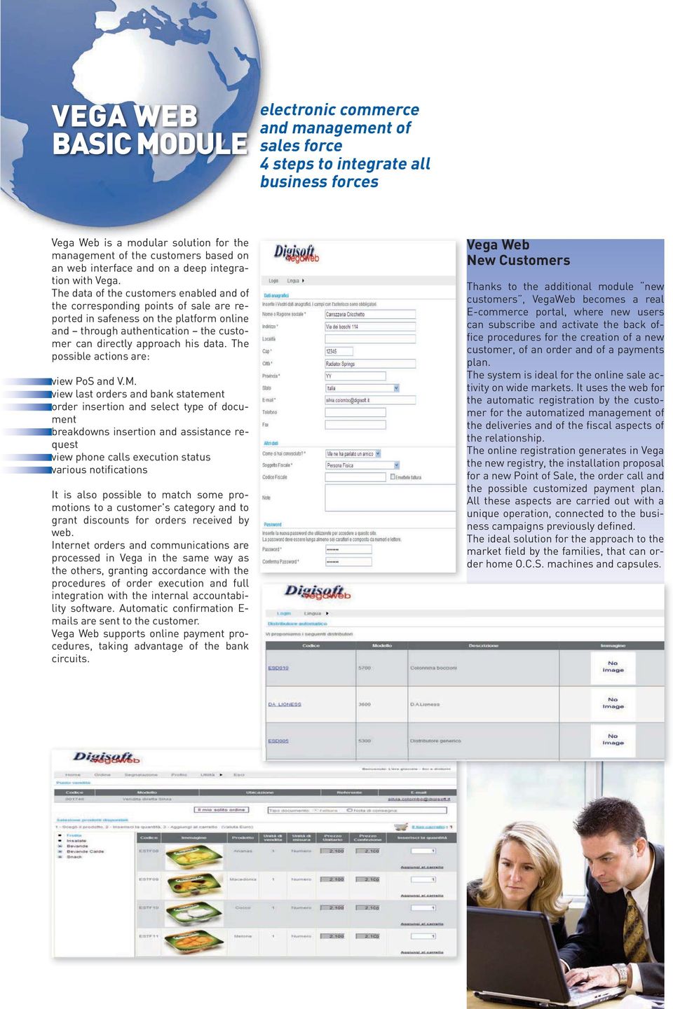 The data of the customers enabled and of the corresponding points of sale are reported in safeness on the platform online and through authentication the customer can directly approach his data.