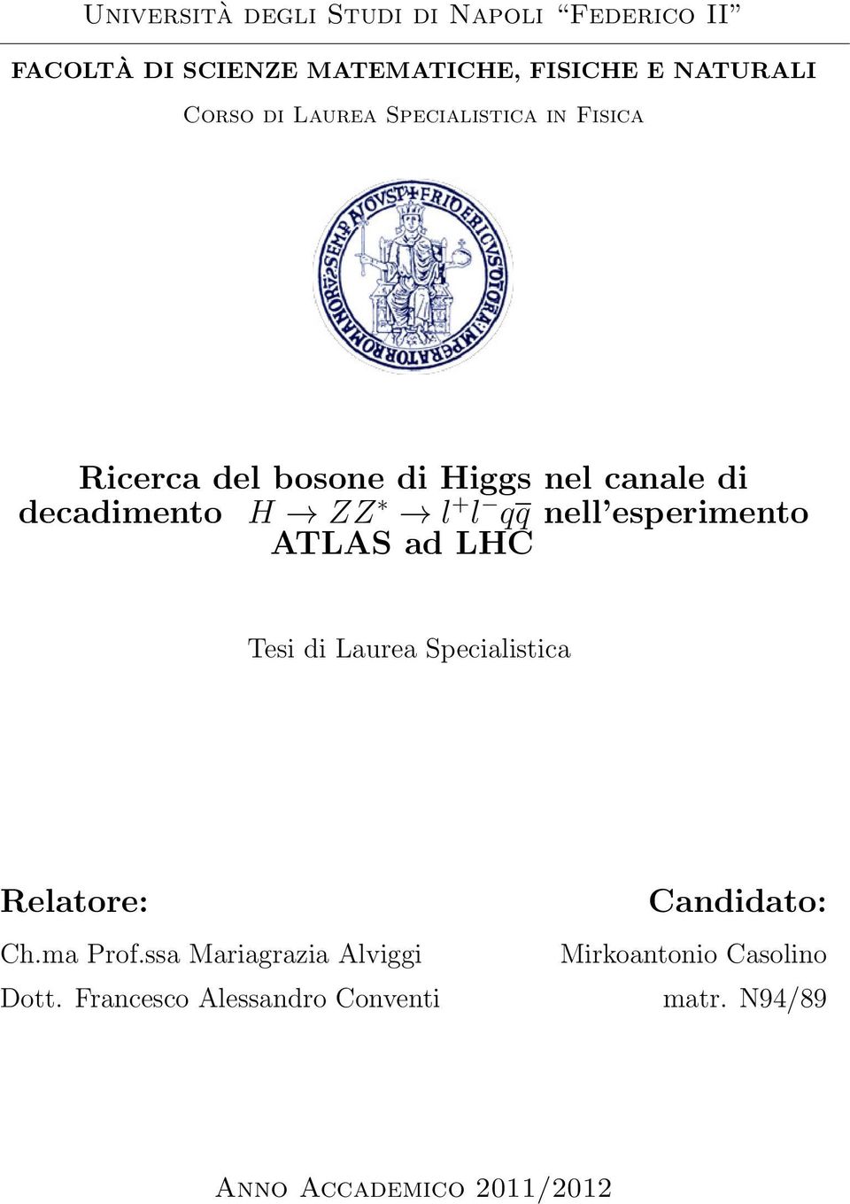 nell esperimento ATLAS ad LHC Tesi di Laurea Specialistica Relatore: Candidato: Ch.ma Prof.