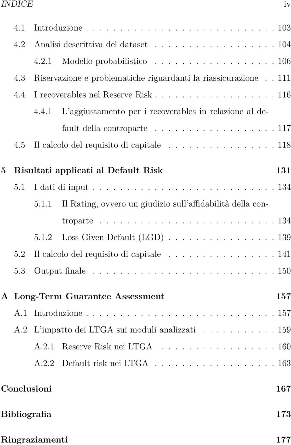 ................. 117 4.5 Il calcolo del requisito di capitale................ 118 5 Risultati applicati al Default Risk 131 5.1 I dati di input........................... 134 5.1.1 Il Rating, ovvero un giudizio sull affidabilità della controparte.