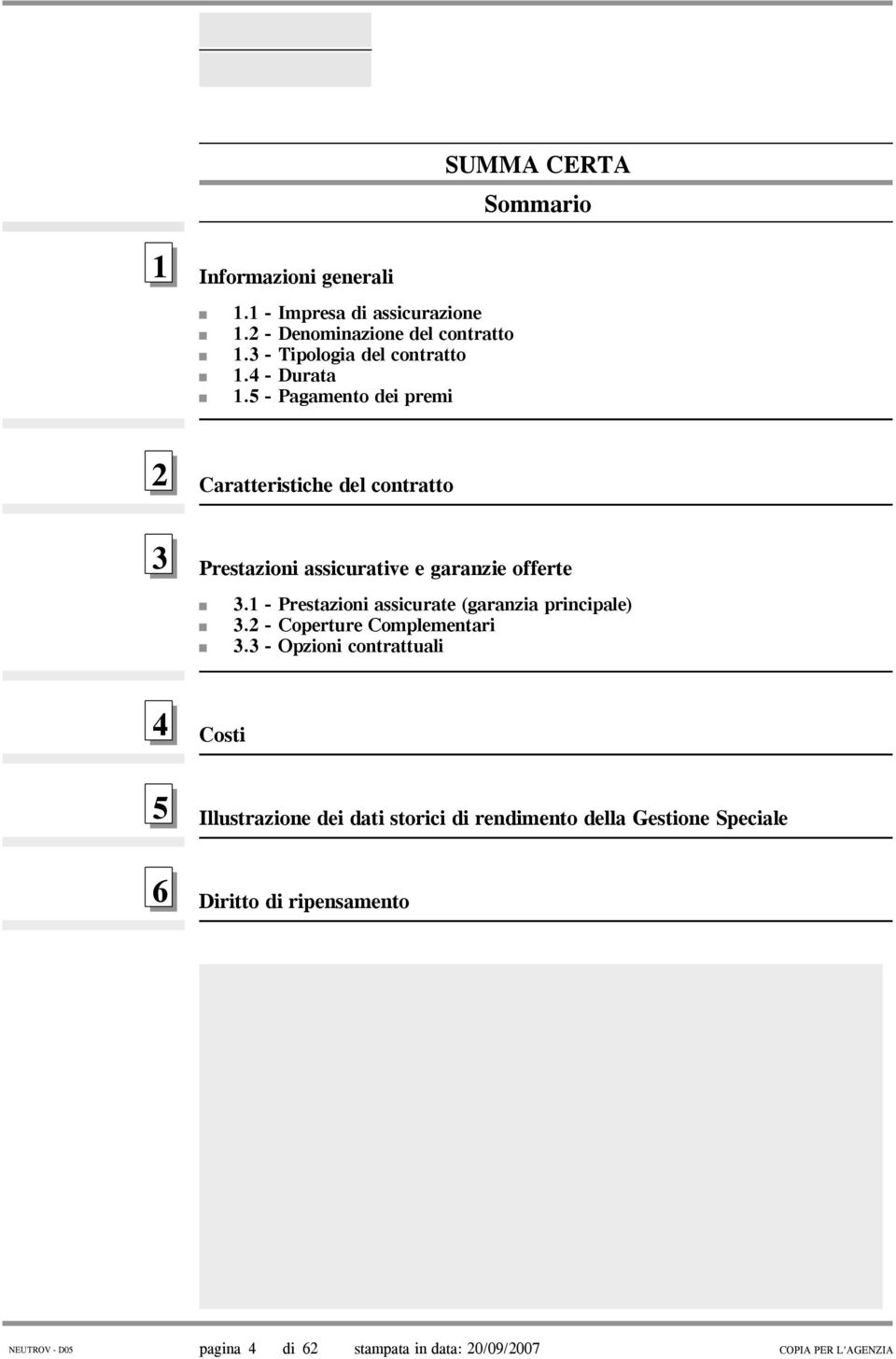 5 - Pagamento dei premi 2 Caratteristiche del contratto 3 Prestazioni assicurative e garanzie offerte 3.