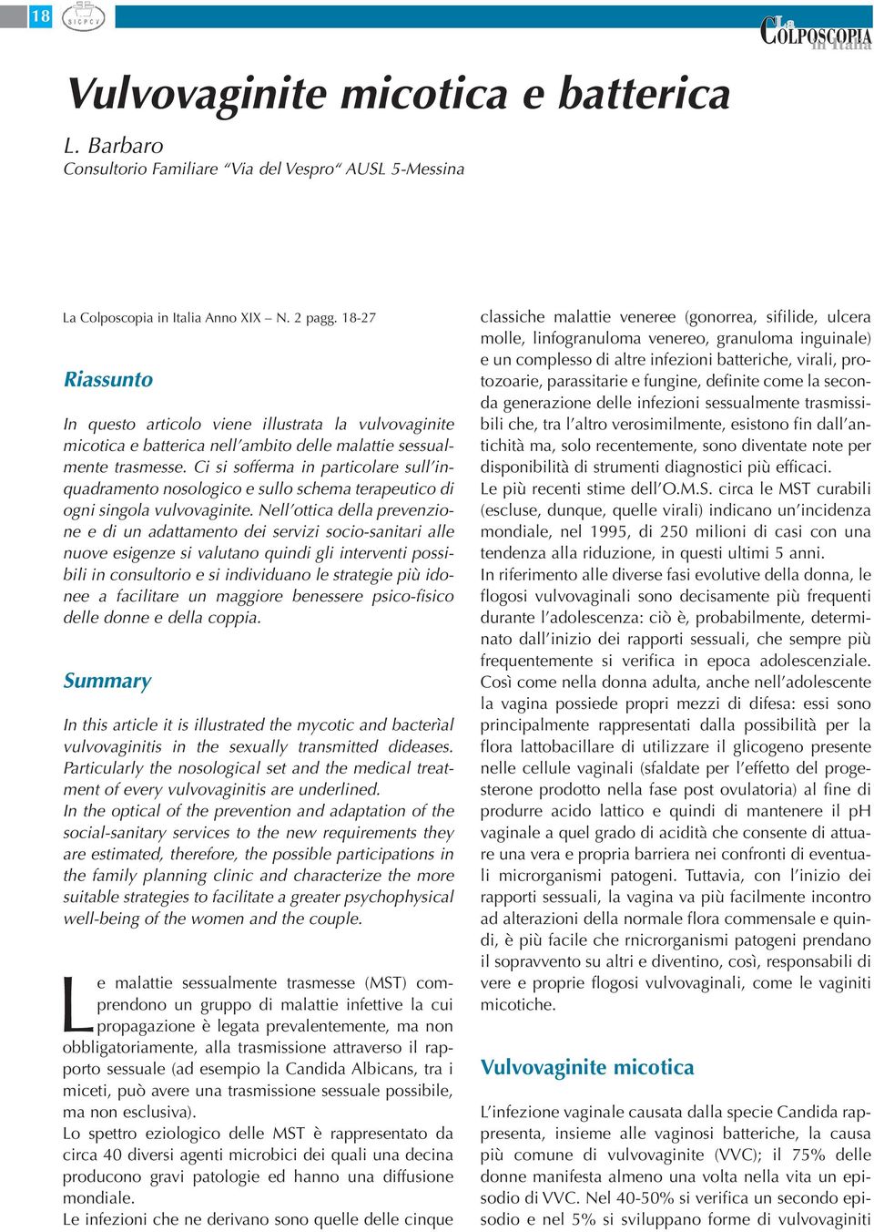 Ci si sofferma in particolare sull inquadramento nosologico e sullo schema terapeutico di ogni singola vulvovaginite.