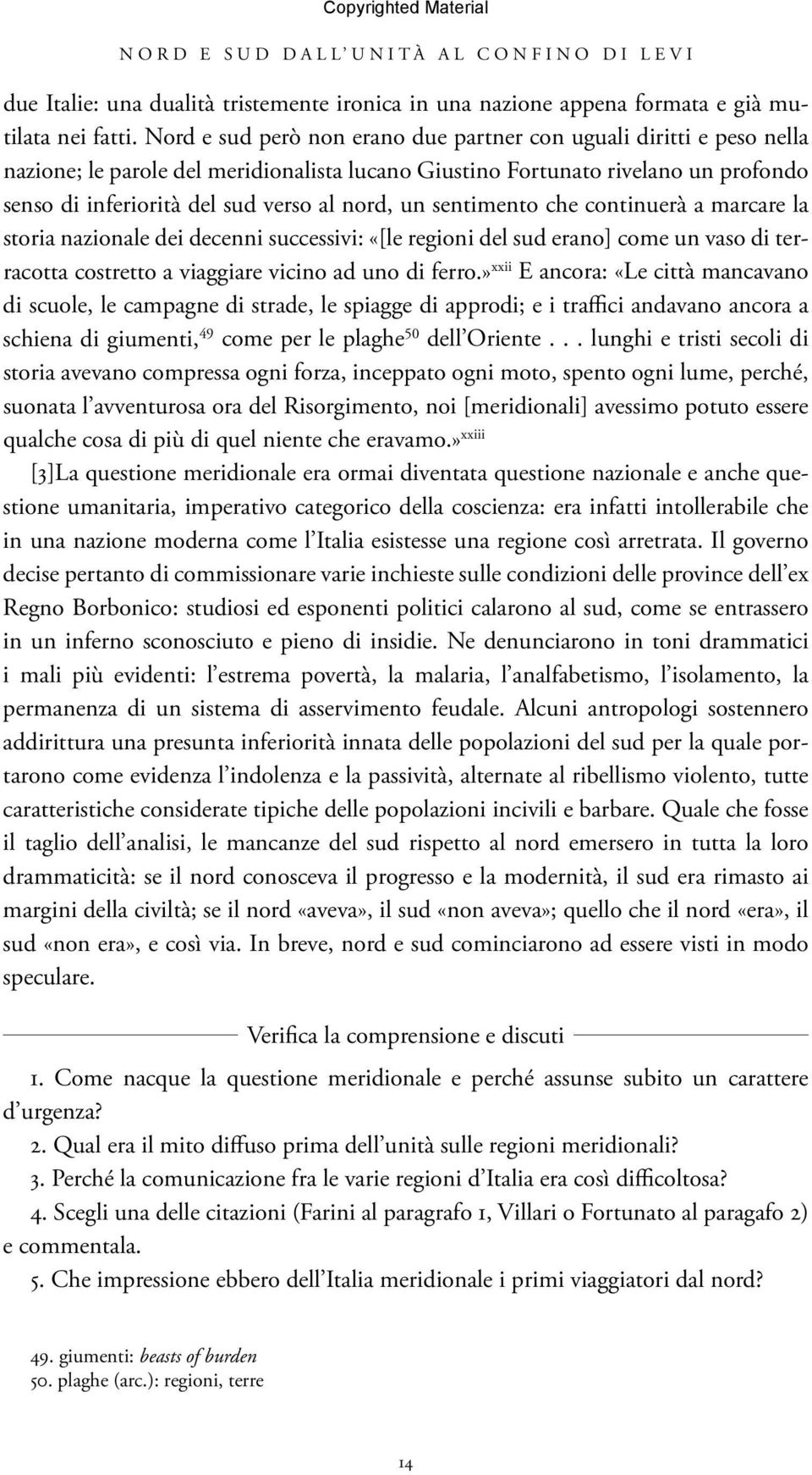 un sentimento che continuerà a marcare la storia nazionale dei decenni successivi: «[le regioni del sud erano] come un vaso di terracotta costretto a viaggiare vicino ad uno di ferro.