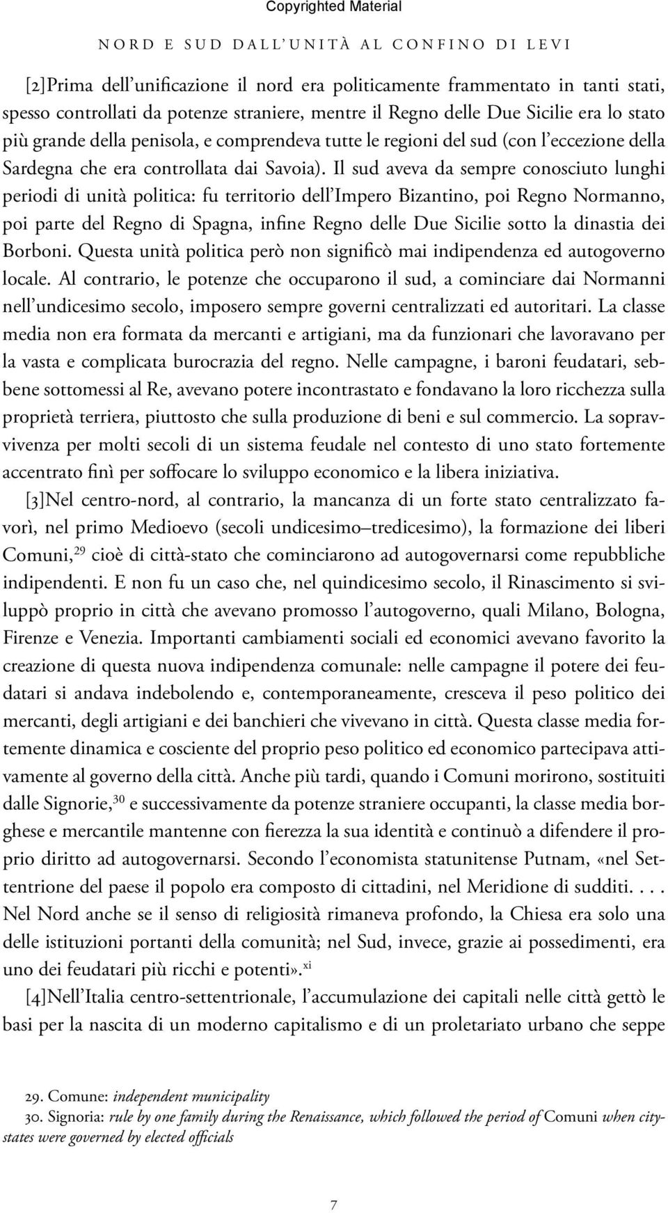 Il sud aveva da sempre conosciuto lunghi periodi di unità politica: fu territorio dell Impero Bizantino, poi Regno Normanno, poi parte del Regno di Spagna, infine Regno delle Due Sicilie sotto la