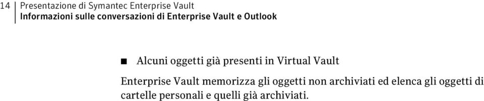 presenti in Virtual Vault Enterprise Vault memorizza gli oggetti non