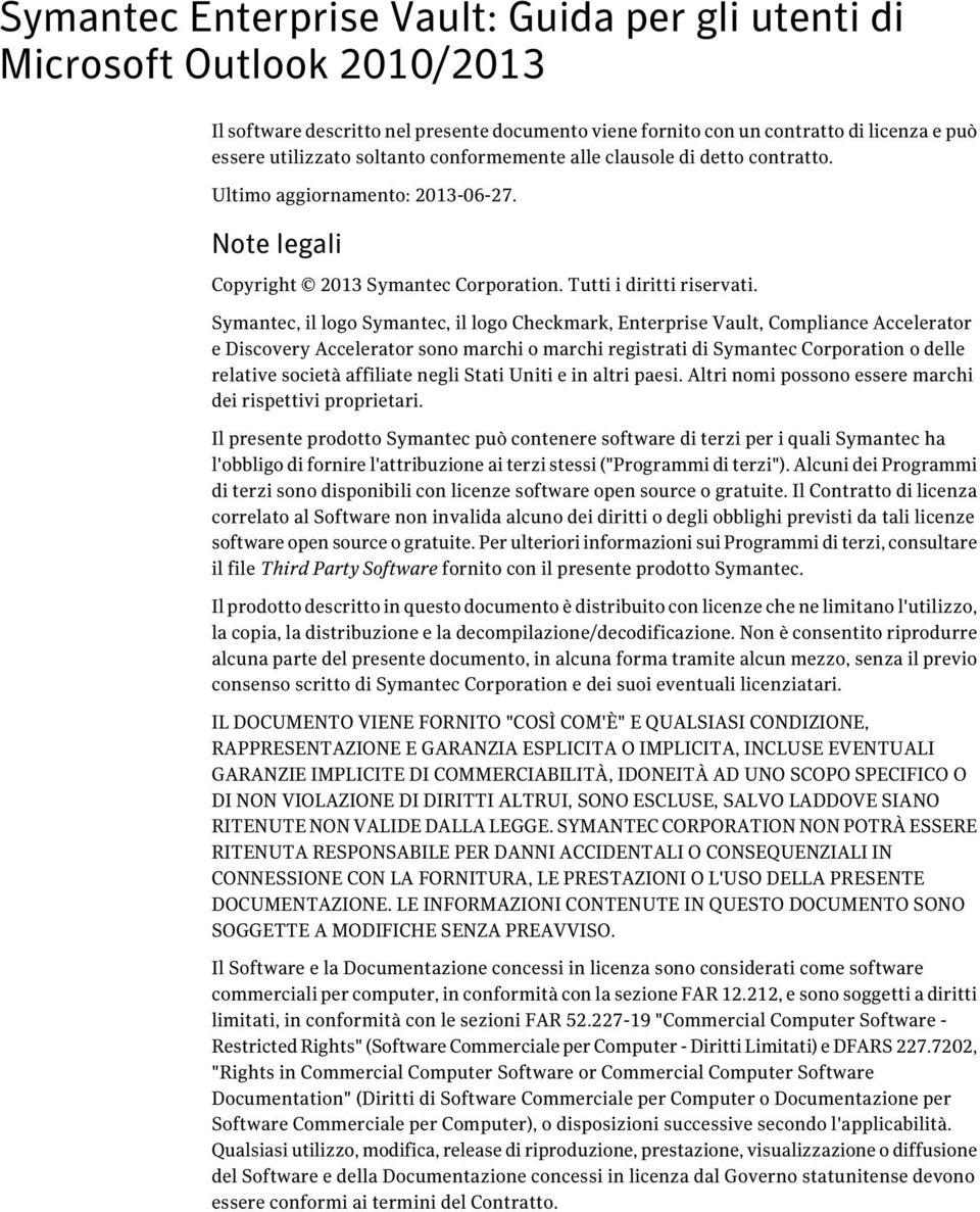 Symantec, il logo Symantec, il logo Checkmark, Enterprise Vault, Compliance Accelerator e Discovery Accelerator sono marchi o marchi registrati di Symantec Corporation o delle relative società