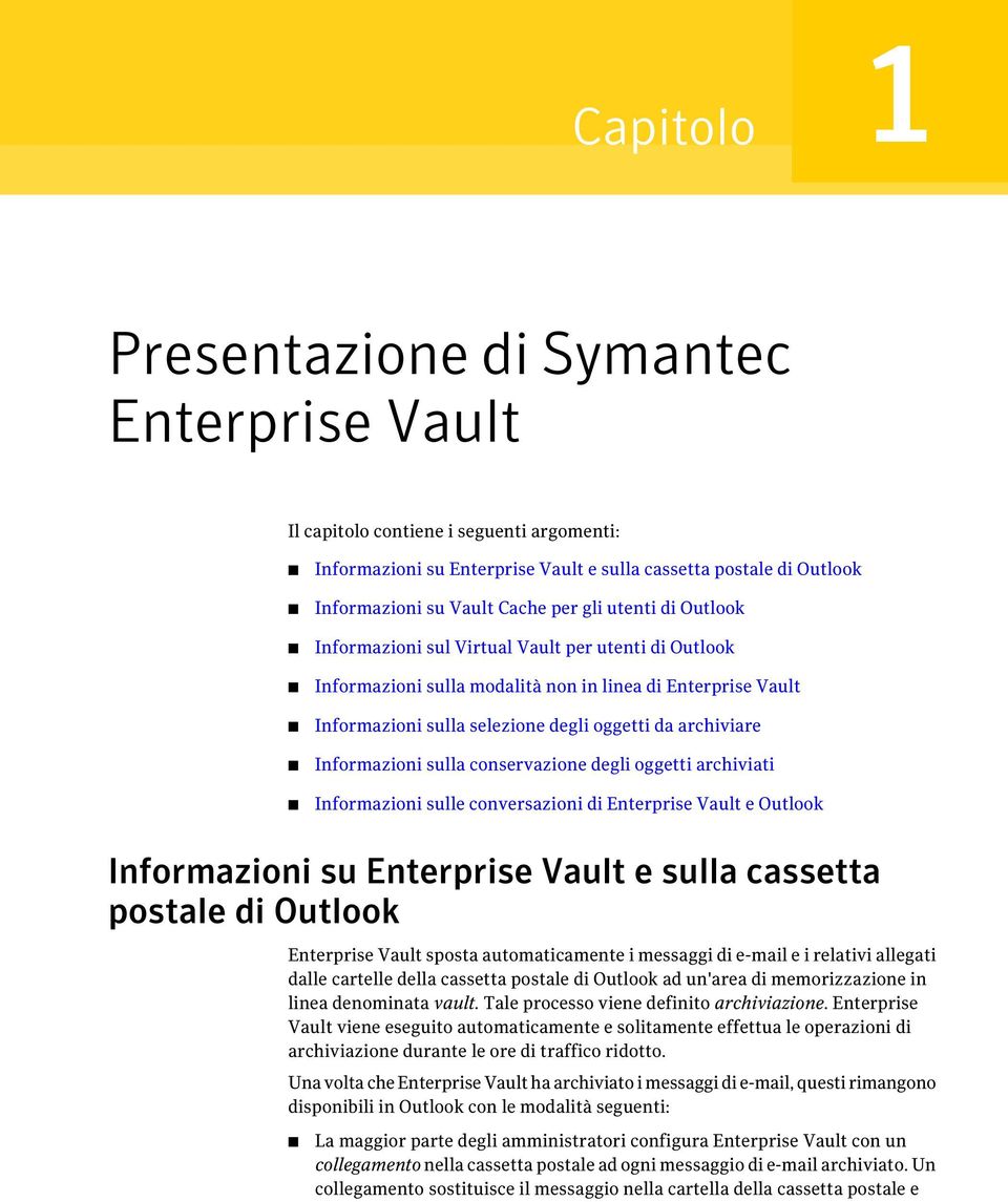 Informazioni sulla conservazione degli oggetti archiviati Informazioni sulle conversazioni di Enterprise Vault e Outlook Informazioni su Enterprise Vault e sulla cassetta postale di Outlook