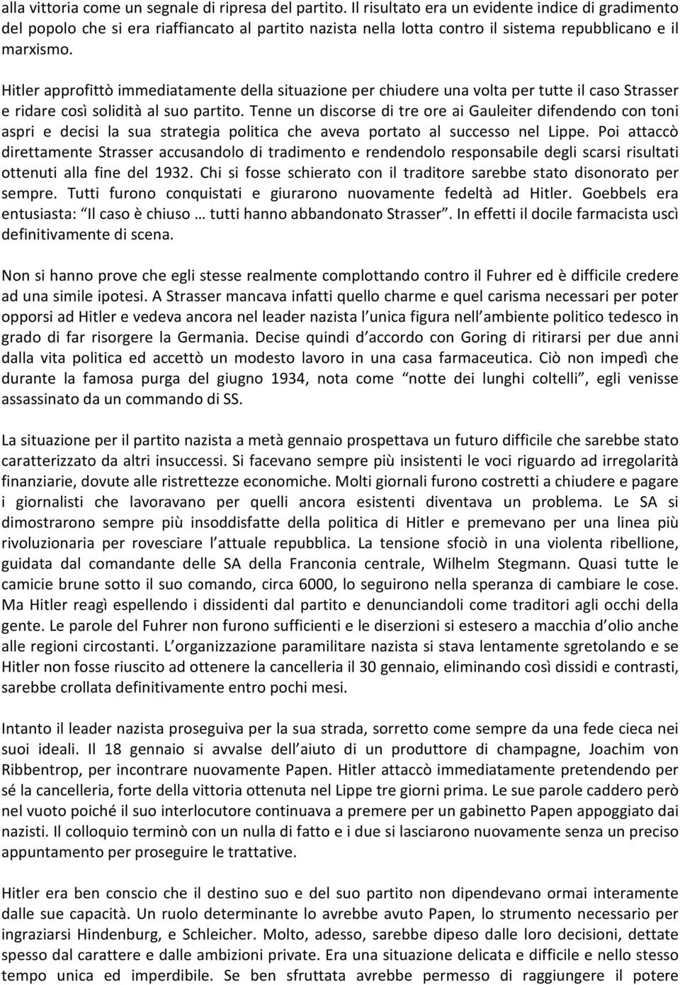 Hitler approfittò immediatamente della situazione per chiudere una volta per tutte il caso Strasser e ridare così solidità al suo partito.