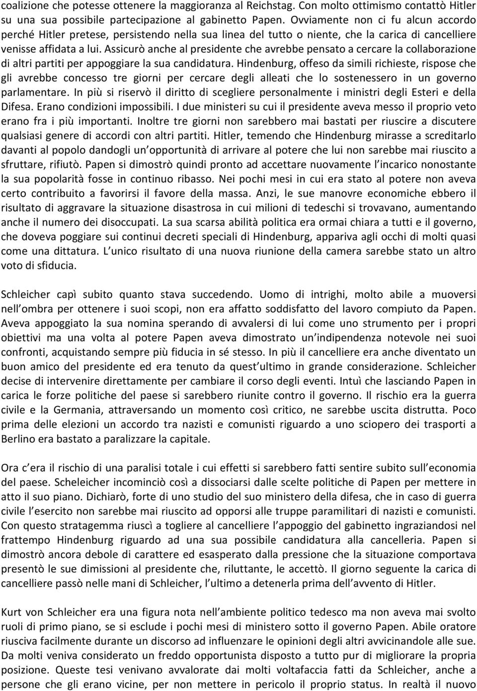 Assicurò anche al presidente che avrebbe pensato a cercare la collaborazione di altri partiti per appoggiare la sua candidatura.