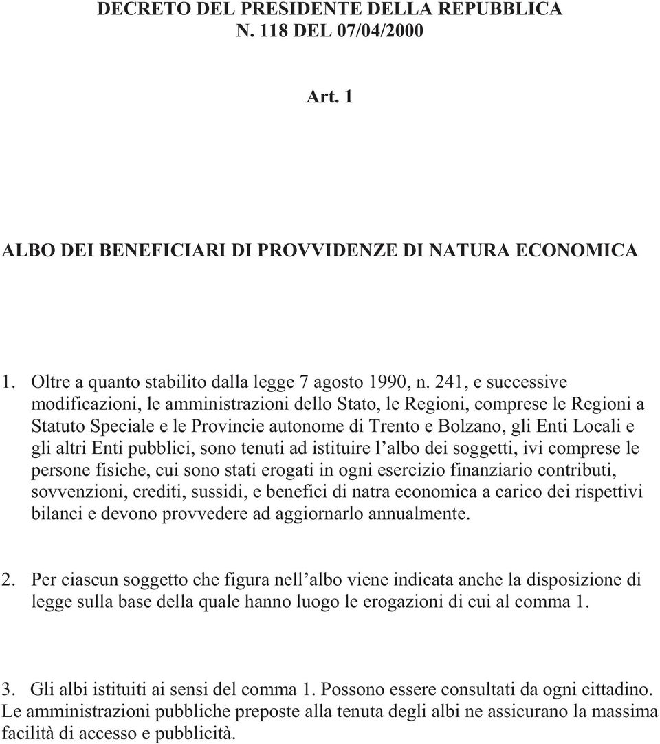 pubblici, sono tenuti ad istituire l albo dei soggetti, ivi comprese le persone fisiche, cui sono stati erogati in ogni esercizio finanziario contributi, sovvenzioni, crediti, sussidi, e benefici di