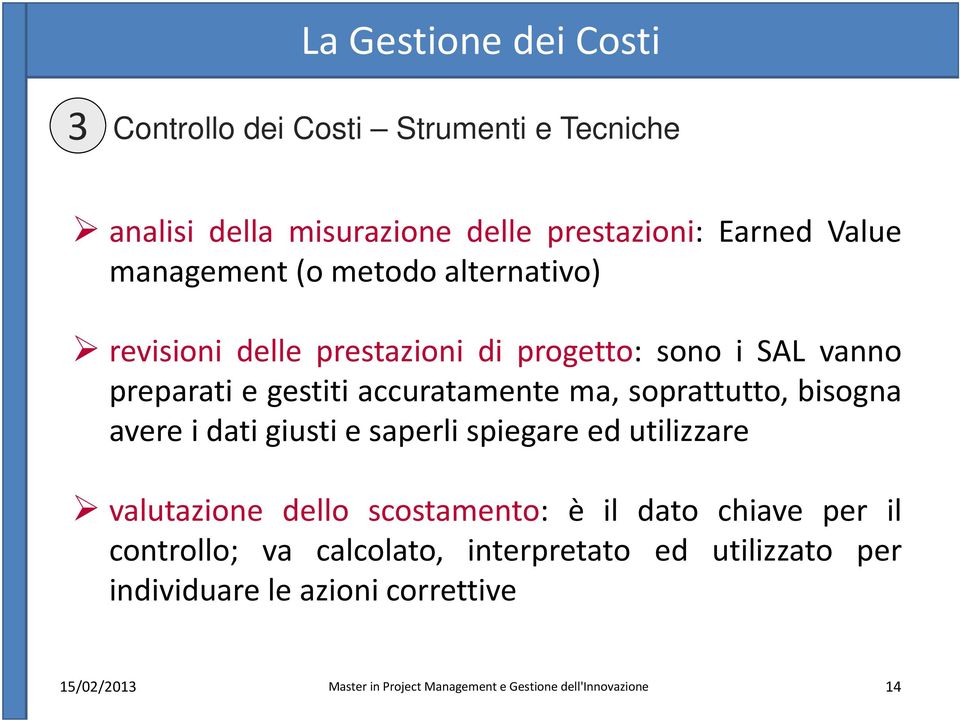 accuratamente ma, soprattutto, bisogna avere i dati giusti e saperli spiegare ed utilizzare valutazione dello