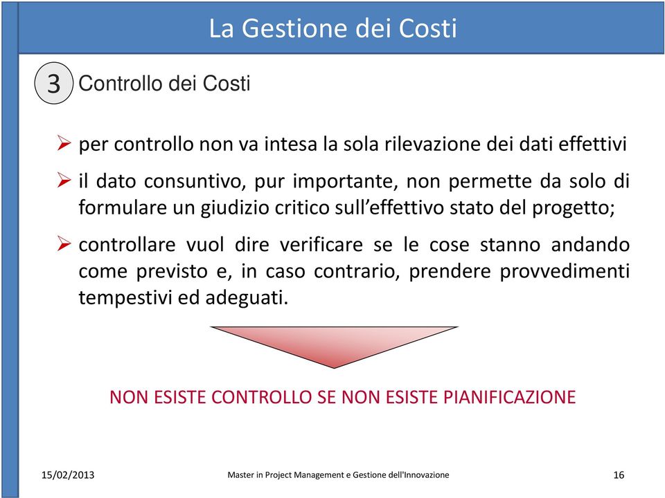 effettivo stato del progetto; controllare vuol dire verificare se le cose stanno andando come previsto e,