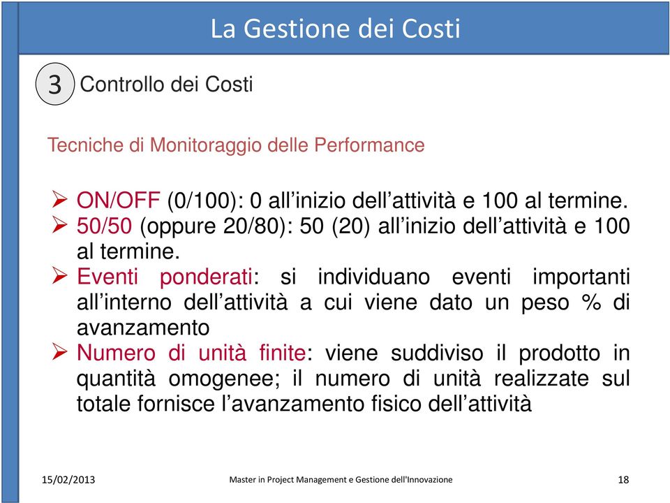 Eventi ponderati: si individuano eventi importanti all interno dell attività a cui viene dato un peso % di avanzamento Numero