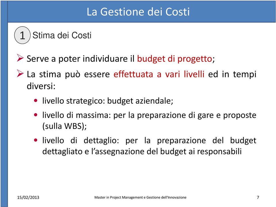 aziendale; livello di massima: per la preparazione di gare e proposte (sulla WBS); livello di