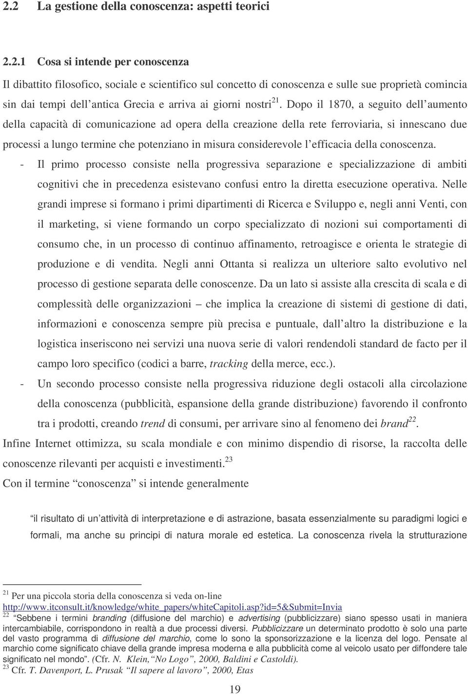 Dopo il 1870, a seguito dell aumento della capacità di comunicazione ad opera della creazione della rete ferroviaria, si innescano due processi a lungo termine che potenziano in misura considerevole