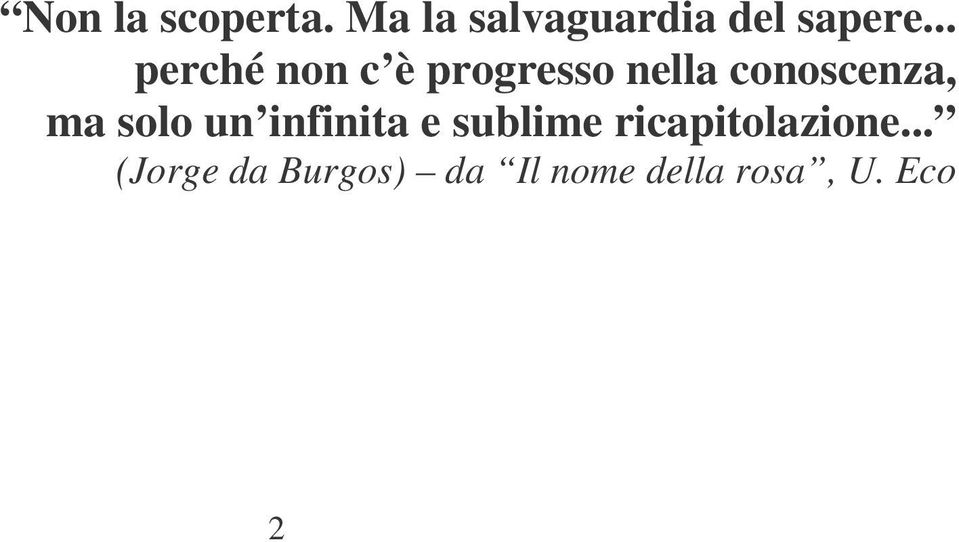 ma solo un infinita e sublime ricapitolazione.