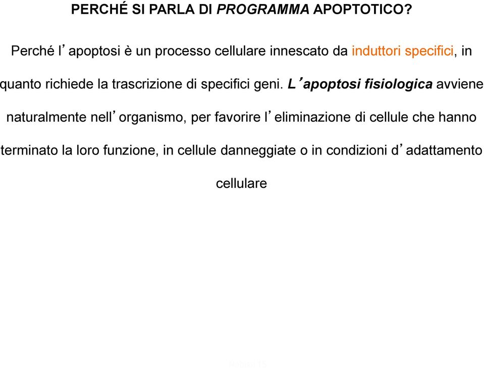 richiede la trascrizione di specifici geni.