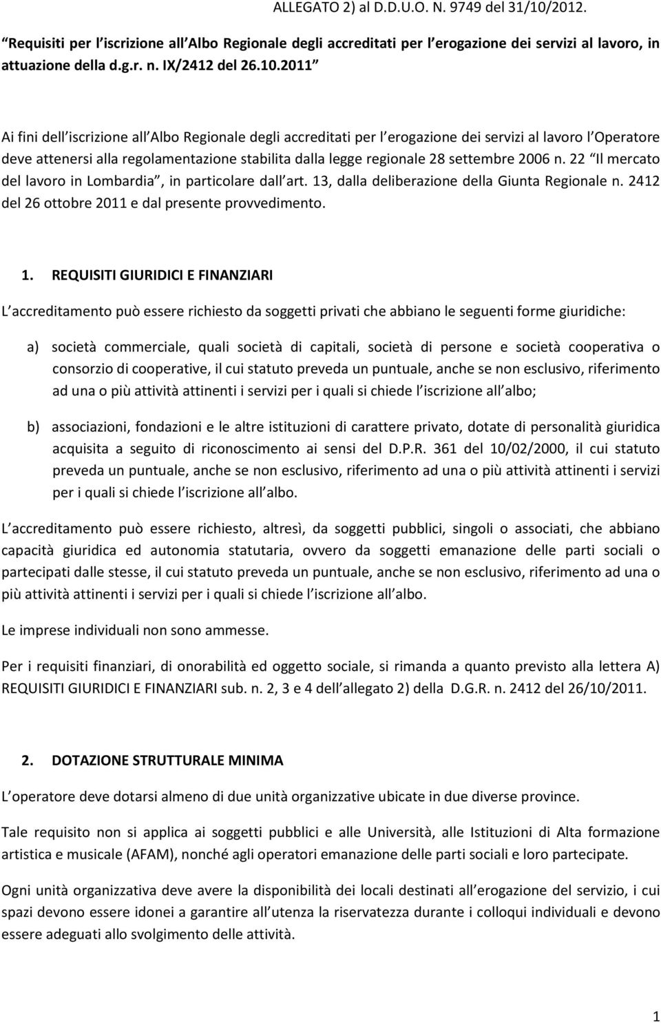 2011 Ai fini dell iscrizione all Albo Regionale degli accreditati per l erogazione dei servizi al lavoro l Operatore deve attenersi alla regolamentazione stabilita dalla legge regionale 28 settembre