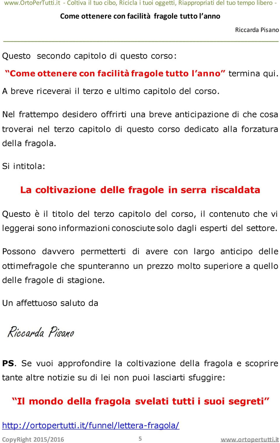 Si intitola: La coltivazione delle fragole in serra riscaldata Questo è il titolo del terzo capitolo del corso, il contenuto che vi leggerai sono informazioni conosciute solo dagli esperti del