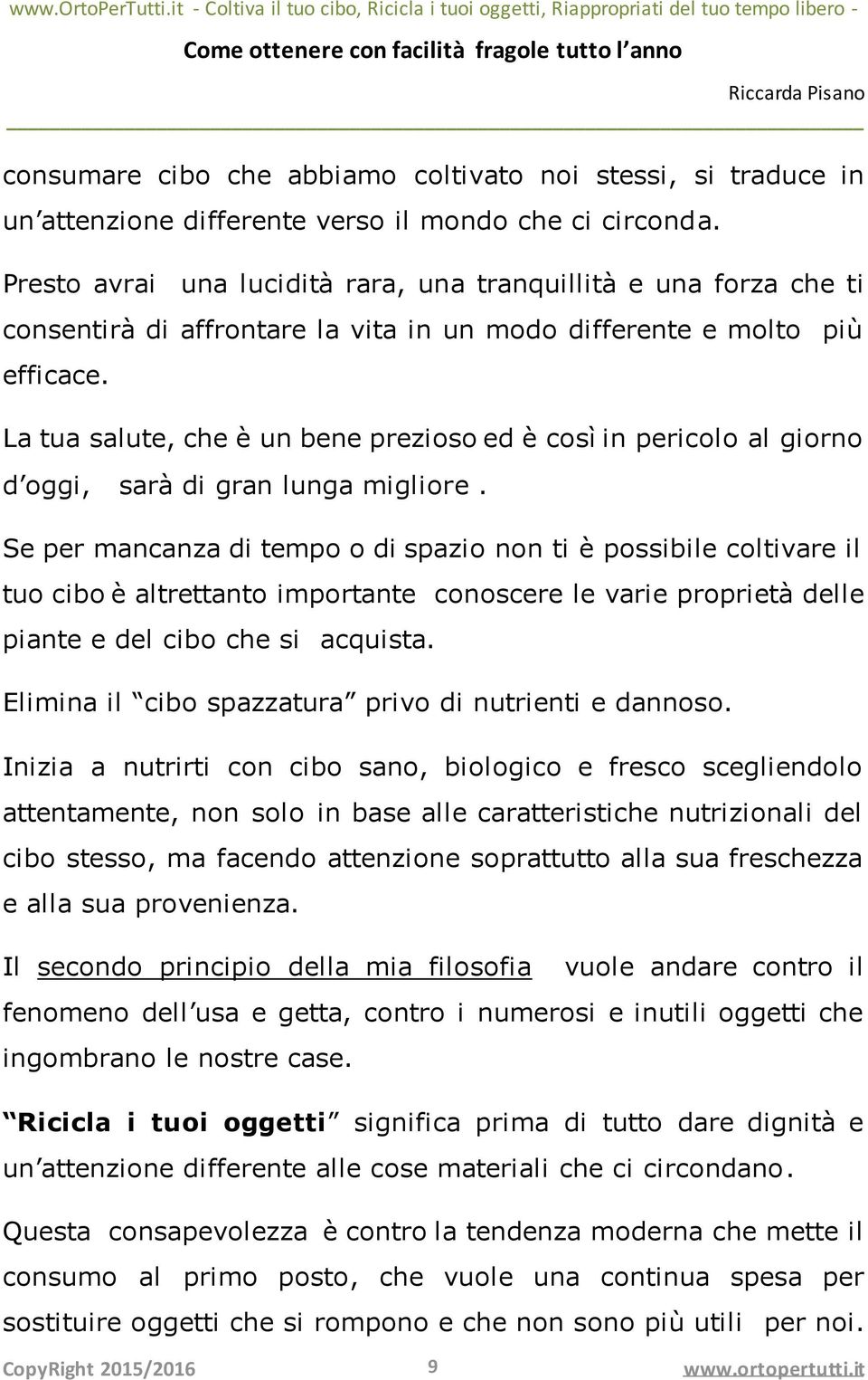 La tua salute, che è un bene prezioso ed è così in pericolo al giorno d oggi, sarà di gran lunga migliore.