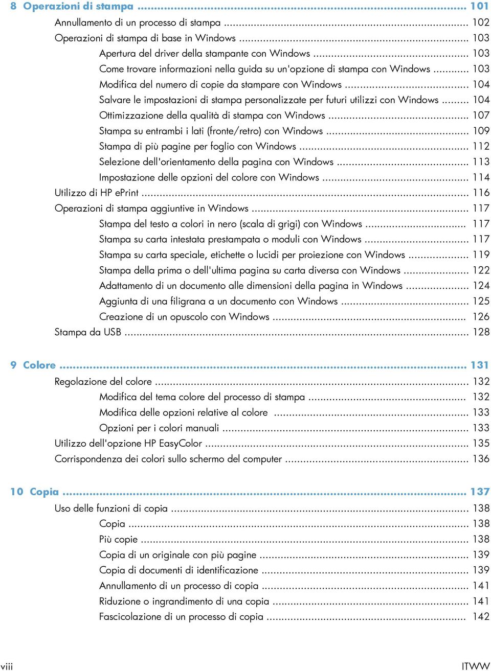 .. 104 Salvare le impostazioni di stampa personalizzate per futuri utilizzi con Windows... 104 Ottimizzazione della qualità di stampa con Windows.